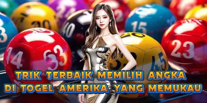Trik Terbaik Memilih Angka di Togel Amerika Yang Memukau Trik Terbaik Memilih Angka di Togel Amerika Yang Memukau