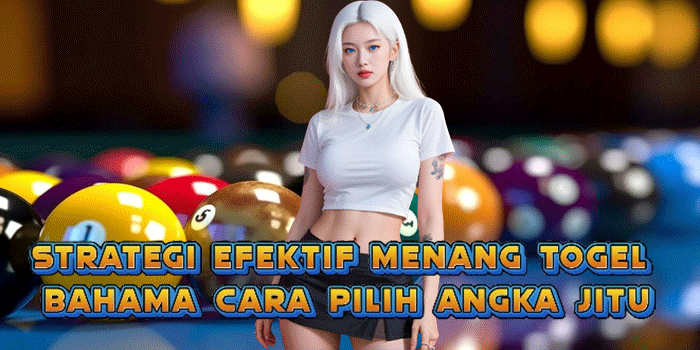 Strategi Efektif Menang Togel Bahama Cara Pilih Angka Jitu Strategi Efektif Menang Togel Bahama Cara Pilih Angka Jitu
