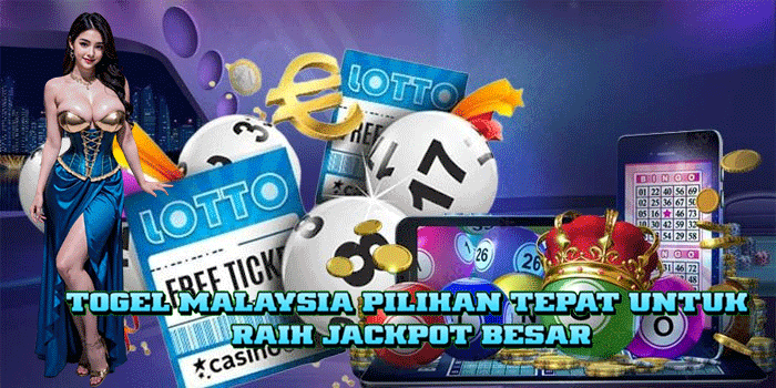 Togel Malaysia Pilihan Tepat Untuk Raih Jackpot Besar