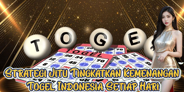 Strategi Jitu Tingkatkan Kemenangan Togel Indonesia Setiap Hari